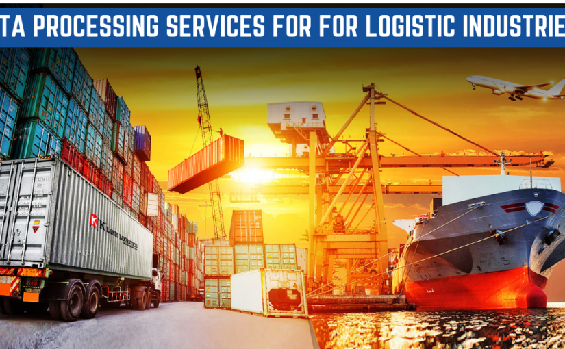 How Is Data Processing Service Essential For Logistic Industries?