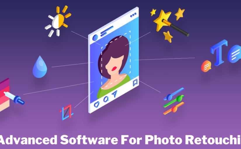 8 Advanced Software for Photo Retouching to Achieve Maximum Efficiency and Great Results