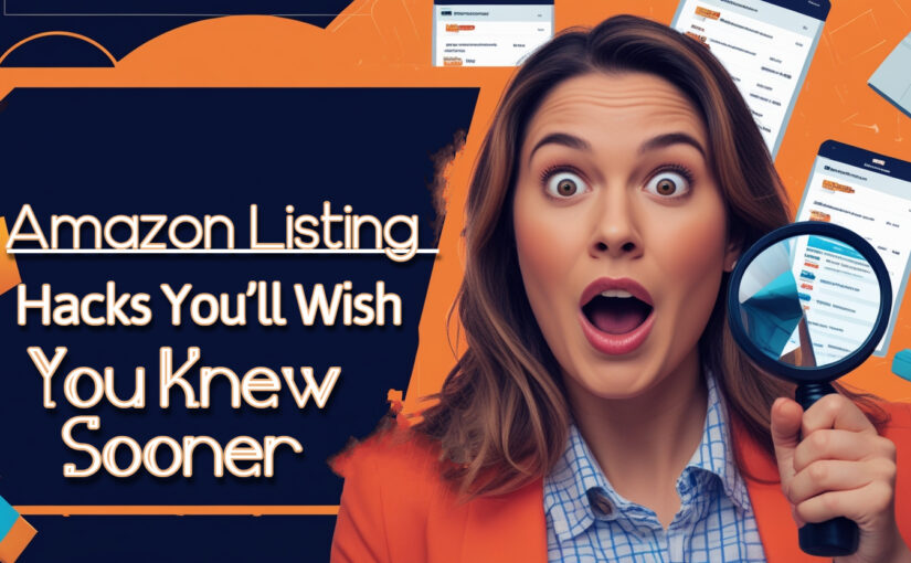 Amazon Listing Hacks You’ll Wish You Knew Sooner