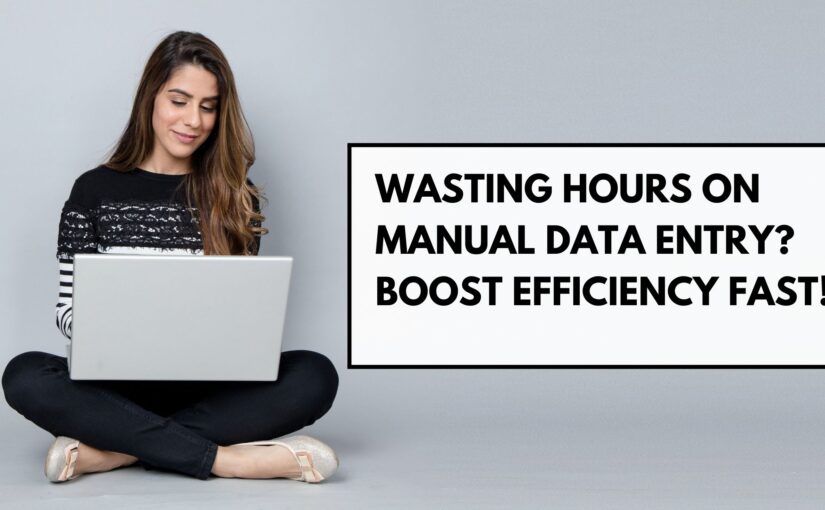 Wasting Hours on Manual Data Entry? Boost Efficiency Fast!