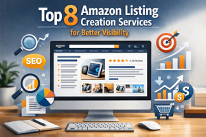 Top 8 Amazon Listing Creation Services for Better Visibility