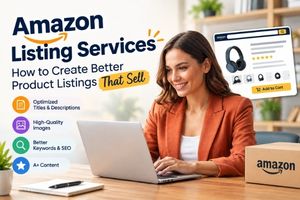 Amazon Listing Services: How to Create Better Product Listings That Sell